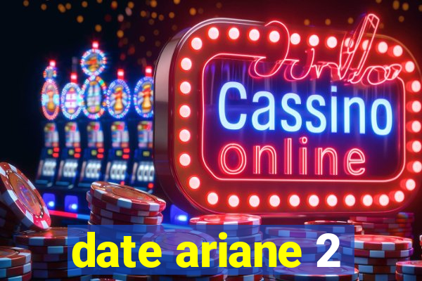 date ariane 2